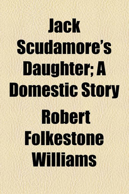 Book cover for Jack Scudamore's Daughter; A Domestic Story