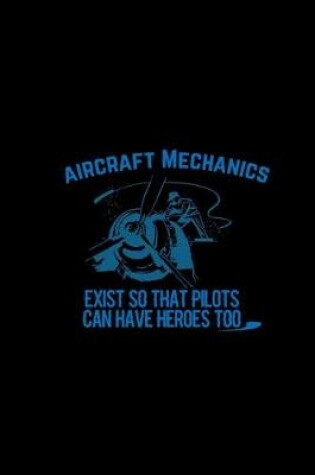 Cover of Aircraft Mechanics Exist so that Pilots can have Heroes too