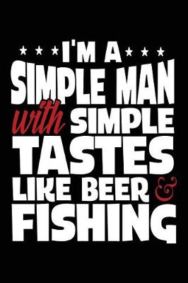 Book cover for I'm A Simple Man With Simple Tastes Like Beer & Fishing