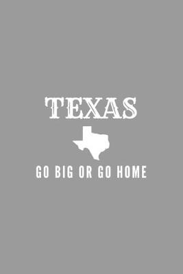 Book cover for Texas Go Big Or Go Home