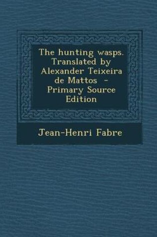 Cover of The Hunting Wasps. Translated by Alexander Teixeira de Mattos - Primary Source Edition