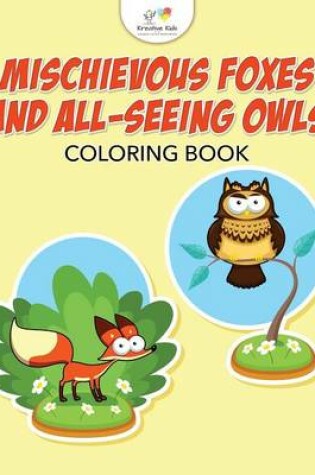 Cover of Mischievous Foxes and All-Seeing Owls Coloring Book