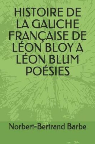 Cover of Histoire de la Gauche Fran�aise de L�on Bloy a L�on Blum Po�sies
