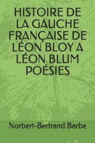 Cover of Histoire de la Gauche Française de Léon Bloy a Léon Blum Poésies