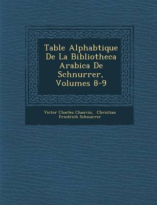 Book cover for Table Alphab Tique de La Bibliotheca Arabica de Schnurrer, Volumes 8-9