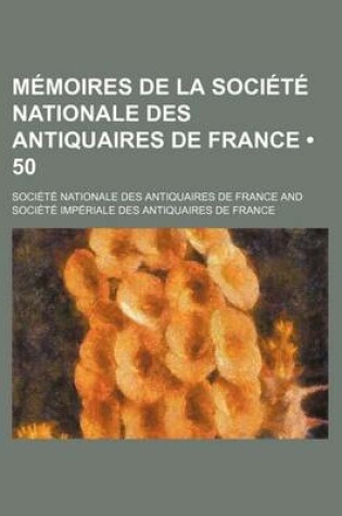 Cover of Memoires de La Societe Nationale Des Antiquaires de France (50)