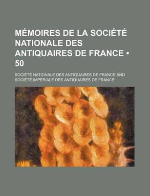 Book cover for Memoires de La Societe Nationale Des Antiquaires de France (50)