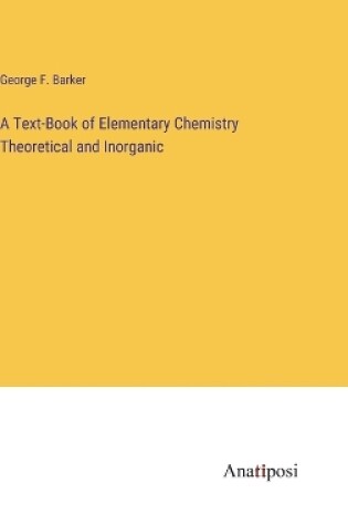 Cover of A Text-Book of Elementary Chemistry Theoretical and Inorganic