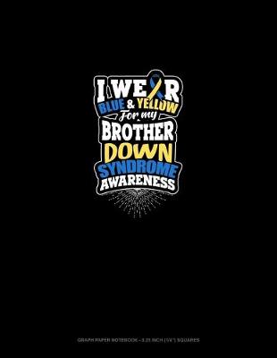 Cover of I Wear Blue And Yellow For My Brother Down Syndrome Awareness