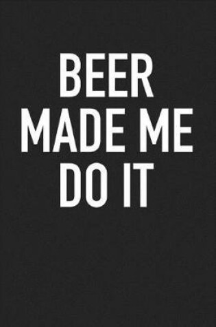 Cover of Beer Made Me Do It