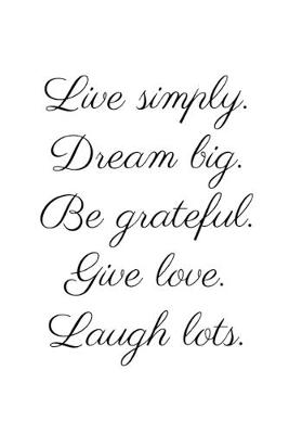 Book cover for Live simply. Dream big. Be grateful. Give love. Laugh lots.