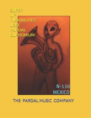 Book cover for Super Lip Flexibilities Jose Pardal Euphonium N-130