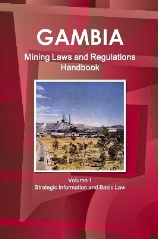 Cover of Gambia Mining Laws and Regulations Handbook Volume 1 Strategic Information and Basic Law