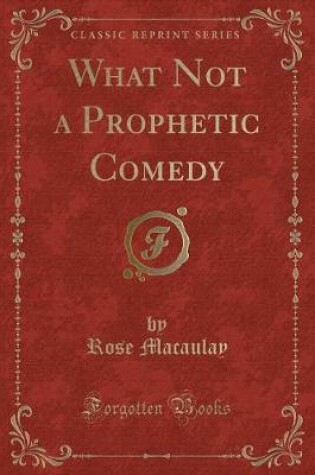 Cover of What Not a Prophetic Comedy (Classic Reprint)