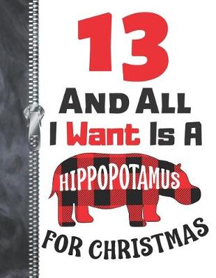 Book cover for 13 And All I Want Is A Hippopotamus For Christmas