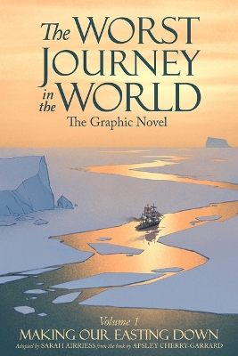 Cover of The Worst Journey in the World, Volume 1: Making Our Easting Down