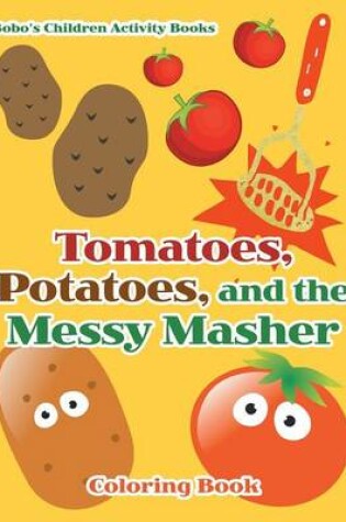 Cover of Tomatoes, Potatoes, and the Messy Masher Coloring Book