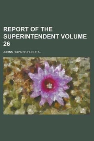 Cover of Report of the Superintendent Volume 26