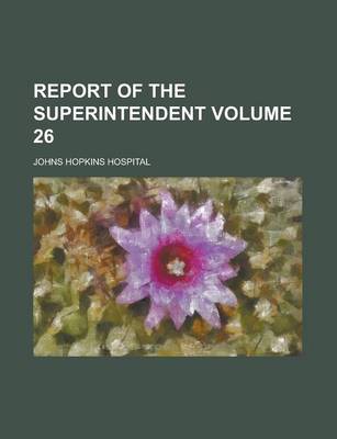 Book cover for Report of the Superintendent Volume 26