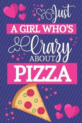 Book cover for Just A Girl Who's Crazy About Pizza