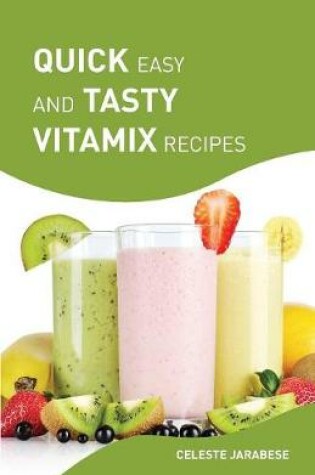 Cover of Quick Easy and Tasty Vitamix Recipes