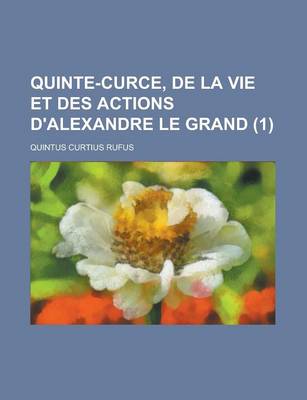 Book cover for Quinte-Curce, de La Vie Et Des Actions D'Alexandre Le Grand (1 )