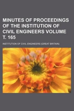 Cover of Minutes of Proceedings of the Institution of Civil Engineers Volume . 165