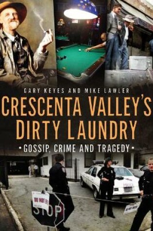 Cover of Crescenta Valley's Dirty Laundry: Gossip, Crime and Tragedy