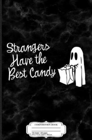 Cover of Strangers Have the Best Candy Composition Notebook