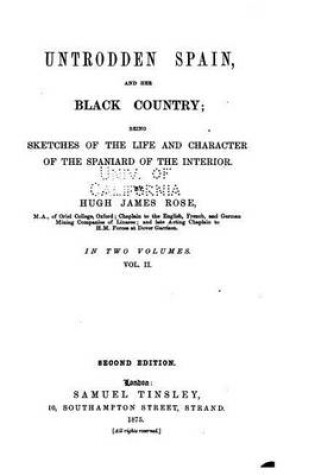 Cover of Untrodden Spain, and Her Black Country, Being Sketches of the Life and Character of the Spaniard of the Interior - Vol. II