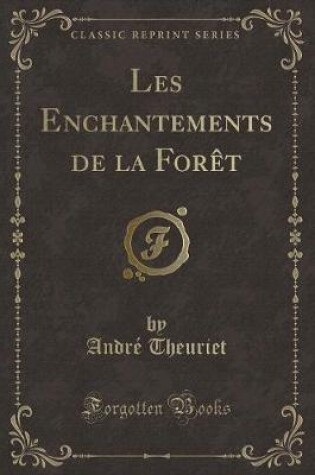 Cover of Les Enchantements de la Forèt (Classic Reprint)