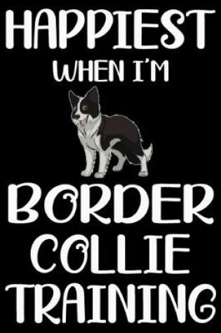 Cover of Happiest When I'm Border Collie Training