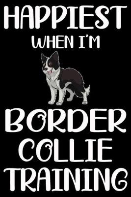 Book cover for Happiest When I'm Border Collie Training