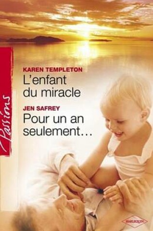Cover of L'Enfant Du Miracle - Pour Un an Seulement... (Harlequin Passions)