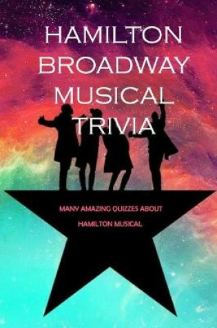 Cover of Hamilton Broadway Musical Trivia