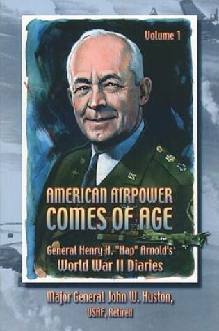 Cover of American Airpower Comes of Age -General Henry H. "Hap" Arnold's World War II Diaries