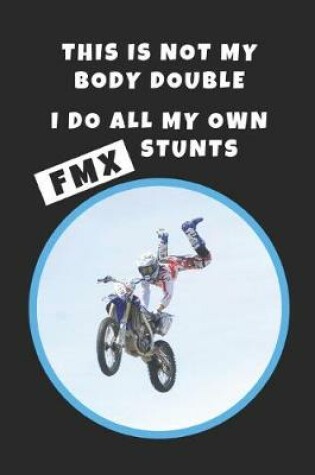 Cover of This Is Not My Body Double. I Do All My Own FMX Stunts