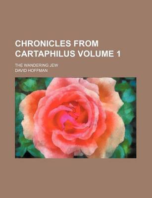 Book cover for Chronicles from Cartaphilus Volume 1; The Wandering Jew