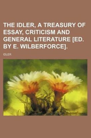 Cover of The Idler, a Treasury of Essay, Criticism and General Literature [Ed. by E. Wilberforce].