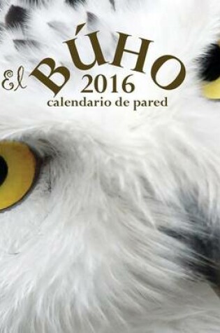 Cover of El Buho 2016 Calendario de Pared (Edicion Espana)