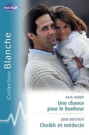 Cover of Une Chance Pour Le Bonheur - Cheikh Et Medecin (Harlequin Blanche)