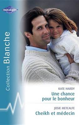 Book cover for Une Chance Pour Le Bonheur - Cheikh Et Medecin (Harlequin Blanche)