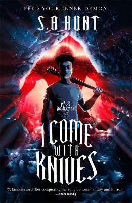 I Come with Knives by S. A. Hunt