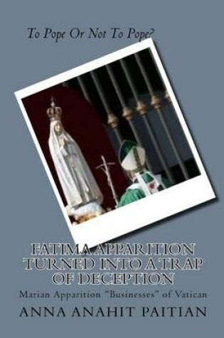 Cover of Fatima Apparition Turned Into a Trap Of Deception