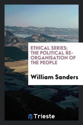 Book cover for Ethical Series; The Political Re-Organisation of the People