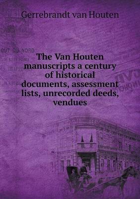 Book cover for The Van Houten manuscripts a century of historical documents, assessment lists, unrecorded deeds, vendues