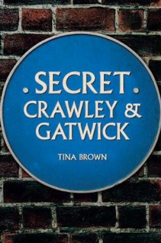 Cover of Secret Crawley and Gatwick