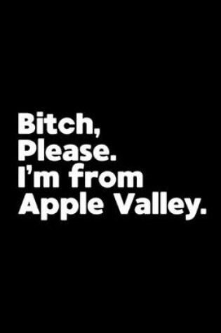 Cover of Bitch, Please. I'm From Apple Valley.
