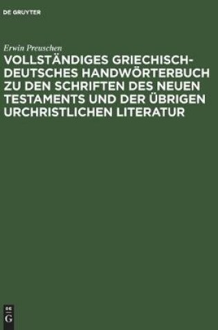 Cover of Vollstandiges Griechisch-Deutsches Handwoerterbuch zu den Schriften des Neuen Testaments und der ubrigen urchristlichen Literatur