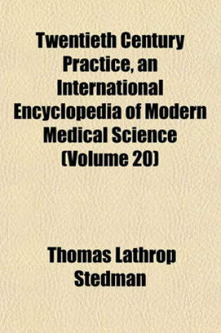 Cover of Twentieth Century Practice, an International Encyclopedia of Modern Medical Science (Volume 20)